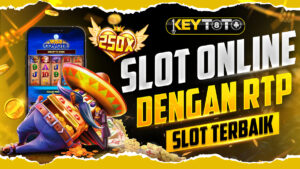 KEYTOTO – Bandar Slot Online dengan RTP Slot Terbaik